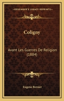 Coligny Avant Les Guerres de Religion: A(c)Tudes Sur Le Xvie Sia]cle (A0/00d.1884) 1144577675 Book Cover