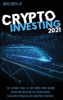 Crypto Investing 2021: The Ultimate Guide To Gain Money From Holding Bitcoin And Exploiting The Altcoin Season. - Including 9 Projects With HUGE Profit Potential 1802749861 Book Cover