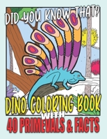 Did you know that? Dino Coloring Book with 40 Primevals & Facts: Primeval Animals Coloring Book with Facts for Kids Ages 8-12 | Size 8.5x11 | 40 Coloring Pages and Dino Details B08MSHDTGF Book Cover