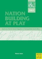 Nation Building At Play: Sports As A Tool For Social Integration In Post-Apartheid South Africa (Sports, Culture & Society, Volume 4) 1841260991 Book Cover