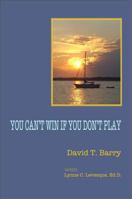 You Can't Win If You Don't Play: A Nonagenarian's Lessons on Life 0985463007 Book Cover