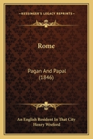 Rome, Pagan and Papal, by an English Resident in That City [h. Wreford]. 1164899449 Book Cover