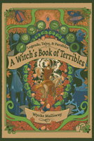 A Witch's Book of Terribles: Legends, Tales, & Parables 1959883054 Book Cover