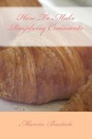 How to Make Raspberry Croissants 1495225933 Book Cover