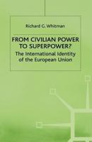 From Civilian Power To Superpower?: The International Identity of the European Union 1349401811 Book Cover