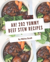 Ah! 202 Yummy Beef Stew Recipes: Welcome to Yummy Beef Stew Cookbook B08H53RQ1Z Book Cover