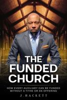 The Funded Church: How Every Auxiliary Can Be Funded Without a Tithe or an Offering 1957560053 Book Cover