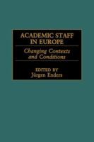 Academic Staff in Europe: Changing Contexts and Conditions. Greenwood Studies in Higher Education. 031331828X Book Cover