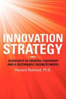 Innovation Strategy: Seven Keys to Creative Leadership and a Sustainable Business Model 1469780445 Book Cover