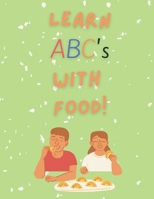 Learn ABC's With Food! B09FP4YLS5 Book Cover