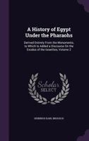 Egypt Under The Pharaohs: A History Derived Entirely From The Monuments Part Two 1891 1018050302 Book Cover