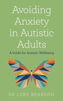 Avoiding Anxiety in Autistic Adults 1529394740 Book Cover