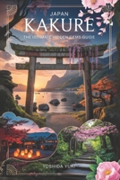 Kakure: The ultimate hidden gems guide you will find. Beaches, Gardens, Villages, Food, Nature, Mountains and the best Seasonal tips: Hidden Shrines, ... Hamlets, Culinary Secrets, Local spots B0DXD1H58T Book Cover