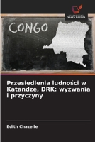 Przesiedlenia ludnosci w Katandze, DRK: wyzwania i przyczyny (Polish Edition) 6209543596 Book Cover