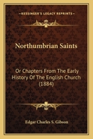 Northumbrian Saints: Or Chapters From The Early History Of The English Church 1164848135 Book Cover