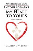 One Hundred Days of Encouragement from My Heart to Yours: Daily Devotional 1532025203 Book Cover