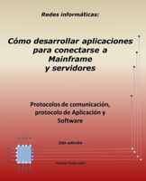 Redes informáticas: Protocolos de comunicación, protocolo de Aplicación y Software. 2da. edición: Cómo desarrollar aplicaciones para conectarse a ... por dentro n° 2.) (Spanish Edition) 1697821413 Book Cover