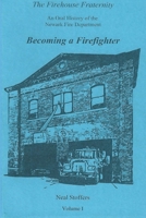 The Firehouse Fraternity: An Oral History of the Newark Fire Department Volume I Becoming a Firefighter 1970034068 Book Cover