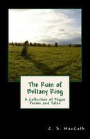 The Ruin of Beltany Ring: A Collection of Pagan Poems and Tales 1482535181 Book Cover