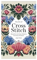 The Art of Cross Stitch: Beautiful and Easy Patterns for Every Occasion B0DTJ3PR9M Book Cover