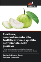 Fioritura, comportamento alla fruttificazione e qualità nutrizionale della guaiava: Fioritura, comportamento alla fruttificazione e qualità ... selezionati di Guava (Italian Edition) 6205096218 Book Cover