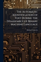 The Automatic Identification of Text During the Disassembly of Binary Machine Language 1025119576 Book Cover