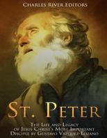 St. Peter: The Life and Legacy of Jesus Christ?s Most Important Disciple 198207440X Book Cover