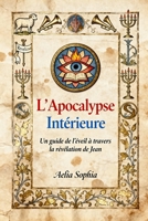 L'Apocalypse Interieure: Un guide de l'éveil a travers la Révélation de Jean (French Edition) B0FRLZM5MN Book Cover