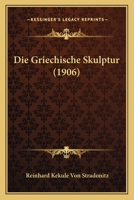 Die Griechische Skulptur (1906) 1168459265 Book Cover
