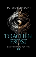 Drachenfrost - das Schicksal von Fría (1): Ein episches High Fantasy Abenteuer 3695191988 Book Cover