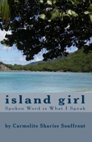 Island Girl: Spoken Word Is What I Speak 1449575560 Book Cover