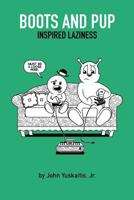 Boots & Pup: Inspired Laziness 1499646496 Book Cover