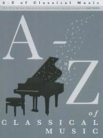 A-Z of Classical Music: Easy Piano Solo 0825636809 Book Cover