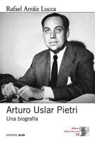 Arturo Uslar Pietri: Una biografía 8417014470 Book Cover