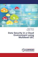 Data Security in a Cloud Environment using Multilevel UEC 3659586951 Book Cover