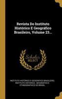 Revista Do Instituto Hist�rico E Geogr�fico Brasileiro, Volume 23... 1011368722 Book Cover