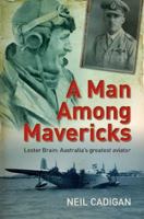 A Man Among Mavericks: The Story Of Lester Brain 0733320961 Book Cover