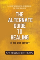 The Alternate Guide to Healing in the 21st Century B0C1J3J6W2 Book Cover