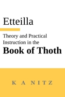Theory and Practical Instruction on the Book of Thoth: or about the higher power, of nature and man, to dependably reveal the mysteries of life and to give oracles according to the wondrous art of the 0473624001 Book Cover