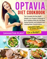 Optavia Diet Cookbook: The Complete 30-Day Rapid Weight Loss Program Challenge to Burn Stubborn Belly Fat, Kill Binge Eating Disorder and Kickstart Your Lifelong Body Transformation. Effortless Lean a 1801144354 Book Cover