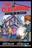 The Classroom: Trick Out My School! 1423150651 Book Cover