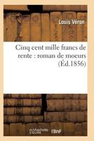 Cinq Cent Mille Francs de Rente: Roman de Moeurs 2011934427 Book Cover