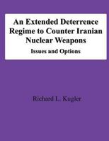 An Extended Deterrence Regime to Counter Iranian Nuclear Weapons: Issues and Options 1478197900 Book Cover