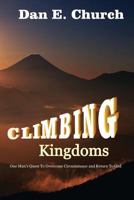 Climbing Kingdoms: One Man's Quest to Overcome Circumstances and Return to God 1542897246 Book Cover