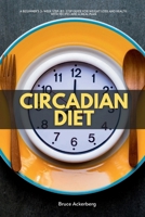 Circadian Diet: A Beginner’s 3-Week Step-by-Step Guide for Weight Loss and Health With Recipes and a Meal Plan B08JDTNSWZ Book Cover
