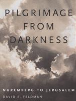 Pilgrimage from Darkness: Nuremberg to Jerusalem 1578066190 Book Cover