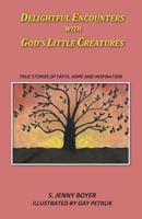 Delightful Encounters with God's Little Creatures 161244315X Book Cover