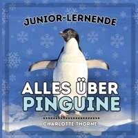 Junior-Lernende, Alles Über Pinguine: Erfahren Sie alles über diese flugunfähigen Vögel! (Junior-Lernende, Tiere) (German Edition) B0CNV4B2RQ Book Cover