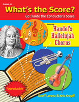 What's the Score? Go Inside the Conductor's Score, featuring Handel's Hallelujah Chorus (Grades 4+, Reproducible) 1429100508 Book Cover