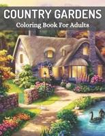 Country Gardens Coloring Book For Adults: Beautiful Hand-Drawn images Adult Coloring Book Country Scenes and Beautiful Flowers and Country Garden For ... Coloring Pages For Adults Coloring Book B09SP1PG86 Book Cover